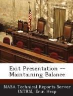 Exit Presentation -- Maintaining Balance di Erin Heap edito da Bibliogov