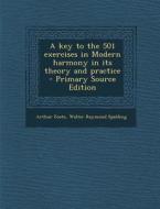 Key to the 501 Exercises in Modern Harmony in Its Theory and Practice di Arthur Foote, Walter Raymond Spalding edito da Nabu Press