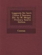 Leggenda Dei Santi Cosma E Damiano [Ed. by M. Melga]. di Cosmas edito da Nabu Press