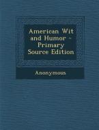 American Wit and Humor - Primary Source Edition di Anonymous edito da Nabu Press