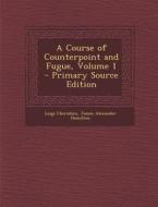 A Course of Counterpoint and Fugue, Volume 1 di Luigi Cherubini, James Alexander Hamilton edito da Nabu Press