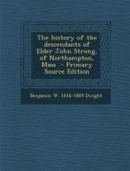 The History of the Descendants of Elder John Strong, of Northampton, Mass di Benjamin W. 1816-1889 Dwight edito da Nabu Press