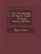 The Psychology of Pierre Janet di Elton Mayo edito da Nabu Press