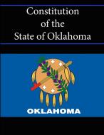 Constitution Of The State Of Oklahoma di State of Oklahoma edito da Lulu.com