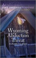 Wyoming Abduction Threat di Elisabeth Rees edito da LOVE INSPIRED SUSPENSE