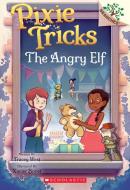 The Angry Elf: A Branches Book (Pixie Tricks #5) di Tracey West edito da SCHOLASTIC