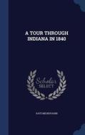 A Tour Through Indiana In 1840 di Kate Milner Rabb edito da Sagwan Press