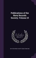 Publications Of The Navy Records Society, Volume 15 edito da Palala Press
