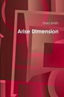 Arise Dimension di Shea Smith edito da Lulu.com