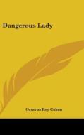 Dangerous Lady di Octavus Roy Cohen edito da Kessinger Publishing