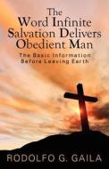 The Word Infinite Salvation Delivers Obedient Man di Rodolfo Gaila edito da Outskirts Press