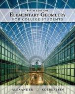 Elementary Geometry for College Students di Daniel C. Alexander, Geralyn M. Koeberlein edito da Thomson Brooks/Cole