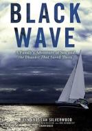 Black Wave: A Family's Adventure at Sea and the Disaster That Saved Them [With Earbuds] di John Silverwood, Jean Silverwood edito da Findaway World