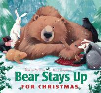Bear Stays Up for Christmas di Karma Wilson edito da Little Simon