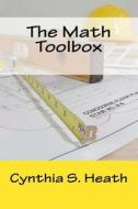 The Math Toolbox di Mrs Cynthia S. Heath edito da Createspace