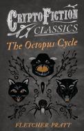 The Octopus Cycle (Cryptofiction Classics - Weird Tales of Strange Creatures) di Fletcher Pratt, Irvin Lester edito da READ BOOKS