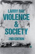Violence and Society di Larry Ray edito da SAGE Publications Ltd