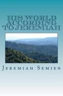 His World According to Jeremiah di Jeremiah Semien edito da Createspace