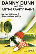 Danny Dunn and the Anti-Gravity Paint di Raymond Abrashkin, Jay Williams edito da Wildside Press