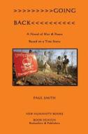Going Back: A Novel of War & Peace Based on a True Story di Paul Smith edito da Createspace