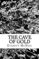 The Cave of Gold di Everett McNeil edito da Createspace