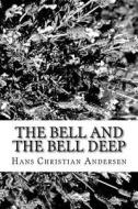 The Bell and the Bell Deep di Hans Christian Andersen edito da Createspace