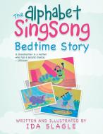 The Alphabet Singsong Bedtime Story di Ida Slagle edito da LifeRich Publishing