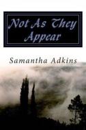 Not as They Appear di Samantha Adkins edito da Createspace