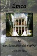 Epica de San Sebastian del Pepino di Carlos Lopez Dzur edito da Createspace