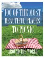 100 of the Most Beautiful Places to Picnic Around the World di Alex Trost, Vadim Kravetsky edito da Createspace