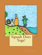 Squash Does Yoga? di J. Z. Hicks edito da Createspace