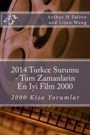 2014 Turkce Surumu - Tum Zamanlarin En Iyi Film 2000: 2000 Kisa Yorumlar di Arthur H. Tafero, Lijun Wang edito da Createspace