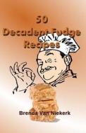 50 Decadent Fudge Recipes di Brenda Van Niekerk edito da Createspace