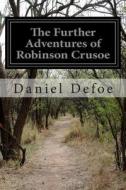 The Further Adventures of Robinson Crusoe di Daniel Defoe edito da Createspace