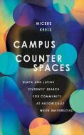 Campus Counterspaces: Black and Latinx Students' Search for Community at Historically White Universities di Micere Keels edito da CORNELL UNIV PR