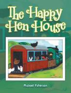 The Happy Hen House di Michael Paterson edito da Balboa Press