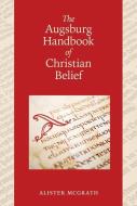 The Augsburg Handbook of Christian Belief di Alister Mcgrath edito da AUGSBURG FORTRESS PUBL