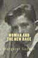 Woman and the New Race di Margaret Higgins Sanger edito da Createspace