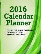 2016 Calendar Planner: Fill in the Blank 2016 Calendar Planner - 14 Dated Months Jan 2015-Dec 2017 di Frances P. Robinson edito da Createspace