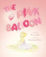 The Pink Balloon di Nancy Shea edito da FriesenPress