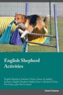 English Shepherd Activities English Shepherd Activities (Tricks, Games & Agility) Includes di Edward Chapman edito da Global Pet Care International