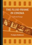 The Fluid Frame In Cinema di Pradipta Mukherjee edito da Cambridge Scholars Publishing