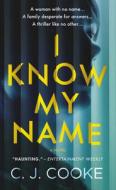 I Know My Name di C. J. Cooke edito da GRAND CENTRAL PUBL