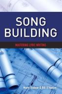 Song Building: Mastering Lyric Writing di Marty Dodson, Bill O'Hanlon edito da SONGTOWN PR