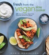 Fresh from the Vegan Slow Cooker di Robin Robertson edito da Harvard Common Press,U.S.