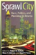Sprawl City Sprawl City Sprawl City: Race, Politics, and Planning in Atlanta Race, Politics, and Planning in Atlanta Race, Politics, and Planning in A edito da Island Press