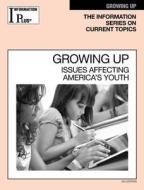 Growing Up: Issues Affecting American Youth di Barbara Wexler edito da Gale Cengage