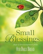 Small Blessings: Hope and Encouragement from Our Daily Bread edito da Discovery House Publishers