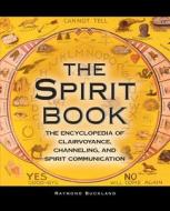 The Spirit Book: The Encyclopedia of Clairvoyance, Channeling, and Spirit Communication di Buckland Raymond Buckland edito da VISIBLE INK PR