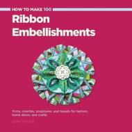 How to Make 100 Ribbon Embellishments: Trims, Rosettes, Sculptures, and Baubles for Fashion, Decor, and Crafts di Elaine Schmidt edito da CREATIVE PUB INTL